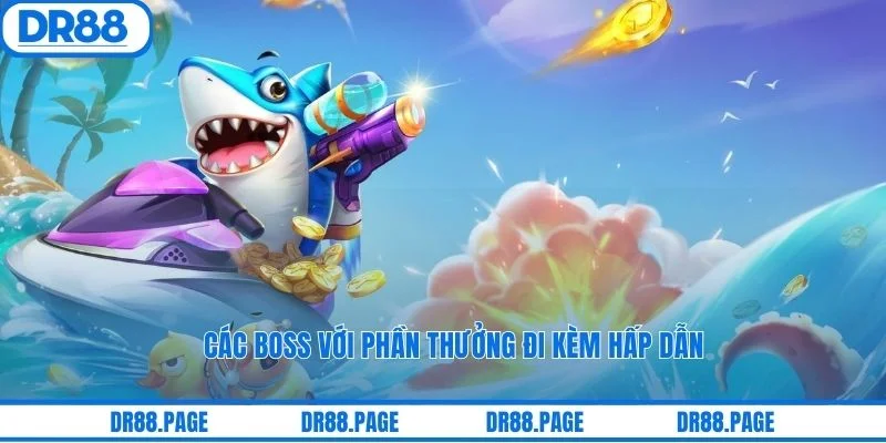 Các boss với phần thưởng đi kèm hấp dẫn