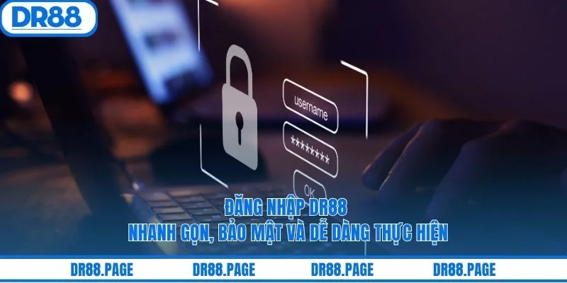 Đăng Nhập DR88 Nhanh Gọn, Bảo Mật Và Dễ Dàng Thực Hiện