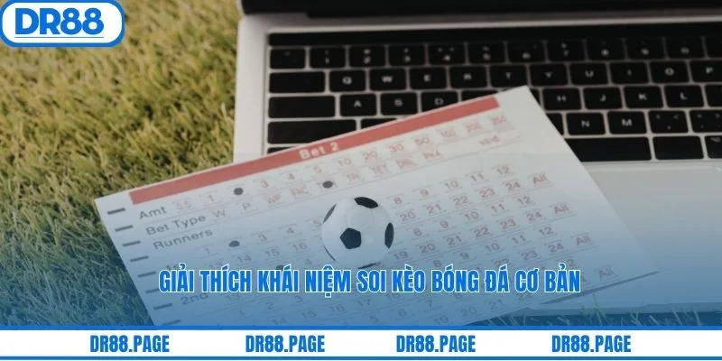Giải thích khái niệm soi kèo bóng đá cơ bản