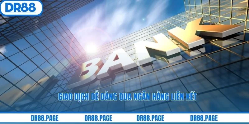 Giao dịch dễ dàng qua ngân hàng liên kết