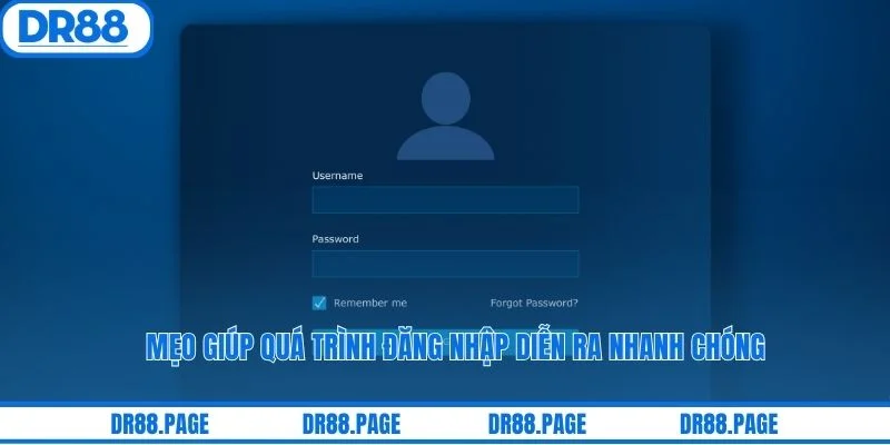 Mẹo giúp quá trình đăng nhập diễn ra nhanh chóng