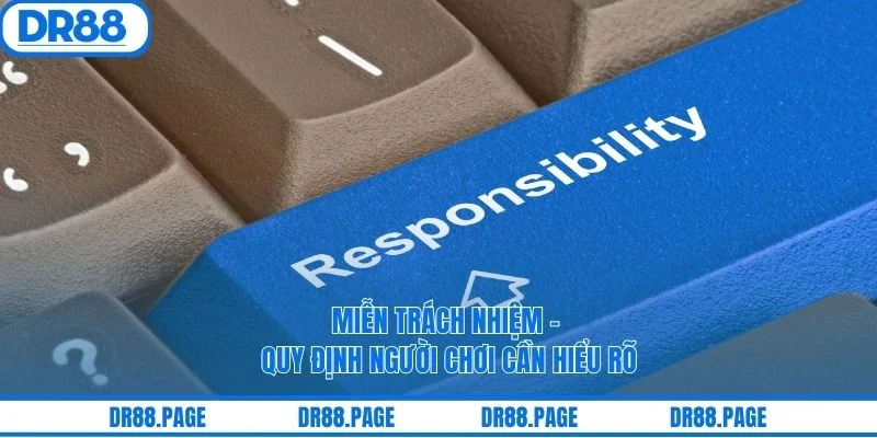 Miễn Trách Nhiệm - Quy Định Người Chơi Cần Hiểu Rõ