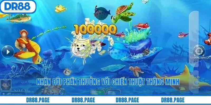 Nhân đôi phần thưởng với chiến thuật thông minh