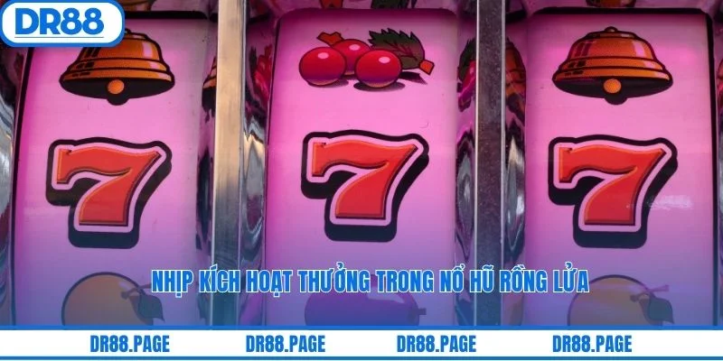 Nhịp kích hoạt thưởng trong nổ hũ rồng lửa