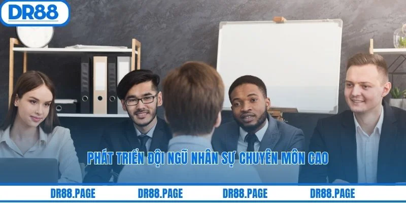 Phát triển đội ngũ nhân sự chuyên môn cao