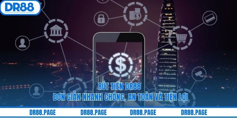 Rút Tiền DR88 Đơn Giản Nhanh Chóng, An Toàn Và Tiện Lợi