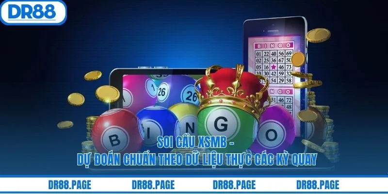 Soi Cầu XSMB - Dự Đoán Chuẩn Theo Dữ Liệu Thực Các Kỳ Quay