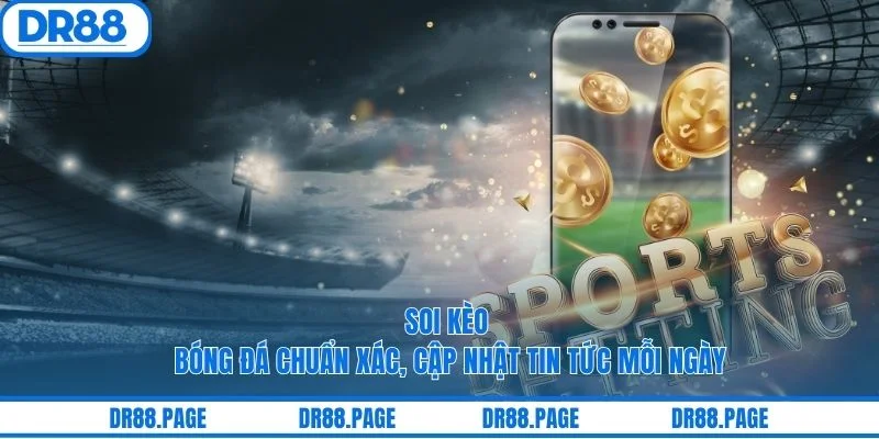 Soi Kèo Bóng Đá Chuẩn Xác, Cập Nhật Tin Tức Mỗi Ngày