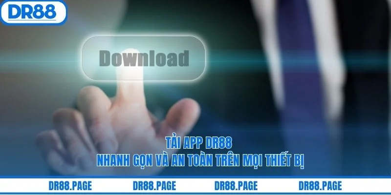 Tải App DR88 Nhanh Gọn Và An Toàn Trên Mọi Thiết Bị