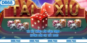 Tài Xỉu Thắng Lớn Cùng DR88 - Hướng Dẫn Chi Tiết 2025