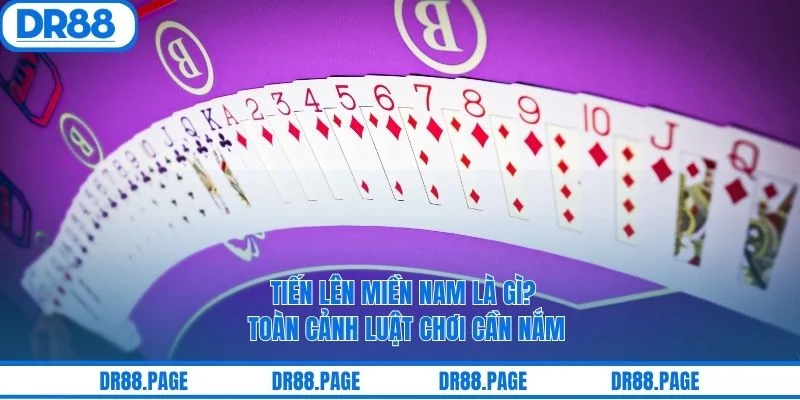 Tiến Lên Miền Nam Là Gì? Toàn Cảnh Luật Chơi Cần Nắm