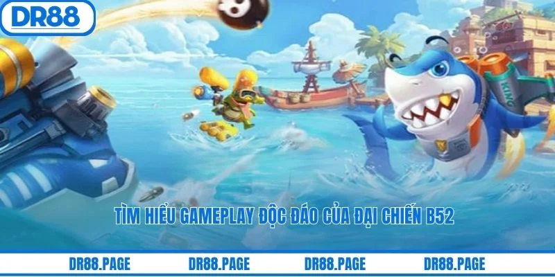 Tìm hiểu gameplay độc đáo của đại chiến B52