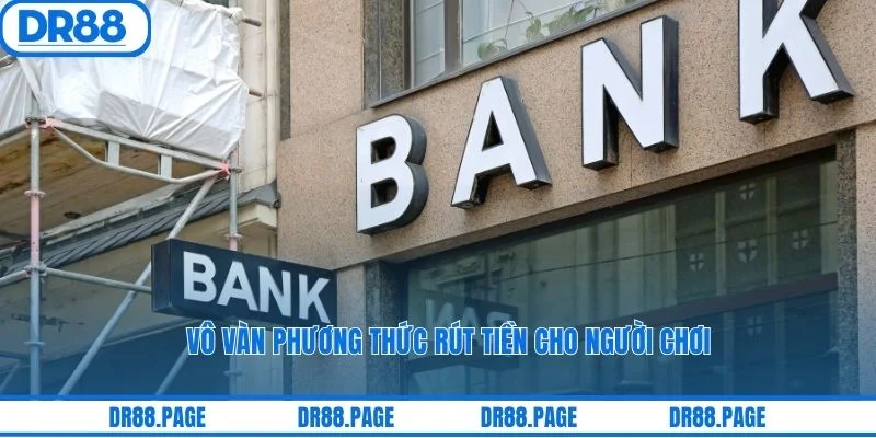 Vô vàn phương thức rút tiền cho người chơi