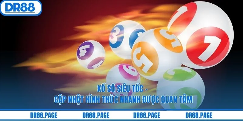 Xổ Số Siêu Tốc - Cập Nhật Hình Thức Nhanh Được Quan Tâm